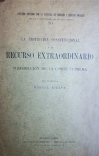 La protección constitucional y el recurso extraordinario : jurisdicción de la Corte Suprema