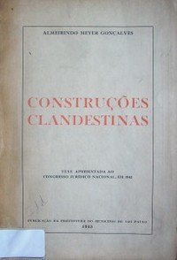 Construçoes clandestinas : tese apresentada ao Congresso Jurídico Nacional, EM 1943