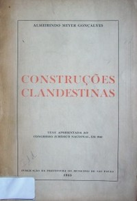 Construçoes clandestinas : tese apresentada ao Congresso Jurídico Nacional, EM 1943