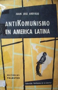 Antikomunismo en América Latina : (radiografía del proceso hacia una nueva colonización)