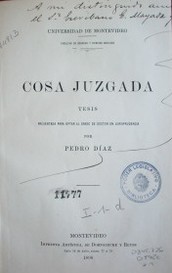 Cosa juzgada : tesis presentada para optar al grado de Doctor en Jurisprudencia