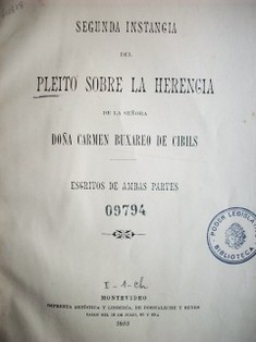 Segunda instancia del pleito sobre la herencia de la Se&ntilde;ora do&ntilde;a Carmen Buxareo de Cibils