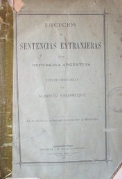 Ejecución de sentencias extranjeras en la República Argentina : estudio histórico