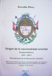 Origen de la nacionalidad oriental : ensayo histórico, 1811-2011 : "Bicentenario de la Revolución Oriental"