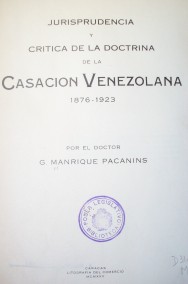 Jurisprudencia y crítica de la doctrina de la casación venezolana : 1876 - 1923