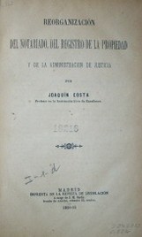 Reorganización del notariado, del registro de la propiedad y de la administración de justicia