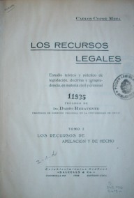 Los recursos legales : estudio teórico y práctico de legislación, doctrina y jurisprudencia, en materia civil y criminal