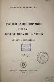 Recurso extraordinario ante la Corte Suprema de la Nación : orígenes históricos