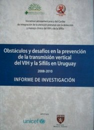 Obstáculos y desafíos en la prevención de la transmisión vertical del VIH y la Sífilis en Uruguay 2008-2010: informe de investigación