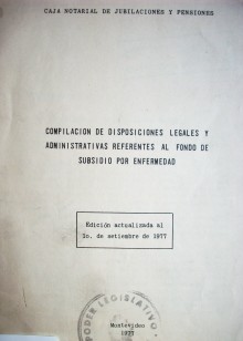 Compilación de disposiciones legales y administrativas referentes al fondo de subsidio por enfermedad