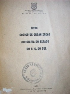 Novo código de organizaçao judiciária do estado do R. G. do Sul