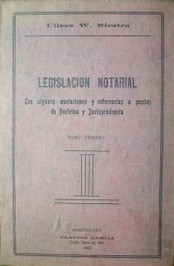 Legislación notarial : con algunas anotaciones y referencias a puntos de doctrina y jurisprudencia