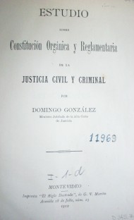 Estudio sobre constitución orgánica y reglamentaria de la justicia civil y criminal