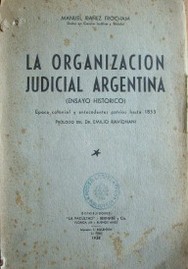 La organización judicial argentina : época colonial y antecedentes patrios hasta 1853