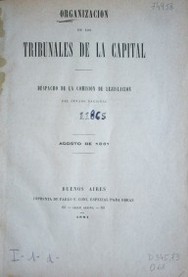 Organización de los tribunales de la capital : despacho de la comisión de lejislación del Senado Nacional