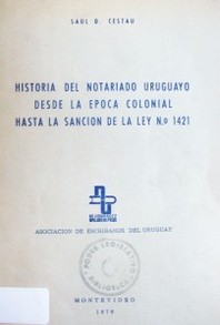 Historia del notariado uruguayo desde la época colonial hasta la sanción de la ley nº 1421