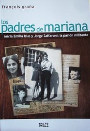 Los padres de Mariana : María Emilia Islas y Jorge Zaffaroni : la pasión militante