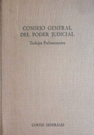 Ley orgánica del Consejo General del Poder Judicial : trabajos parlamentarios