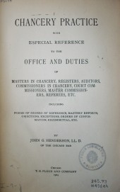 Chancery practice with especial reference to the office and duties of masters in chancery, registers, auditors, commissioners in chancery, court commissioners in chancery, court commissioners, referees, etc.