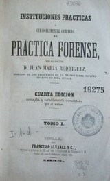 Instituciones prácticas o curso elemental completo de práctica forense