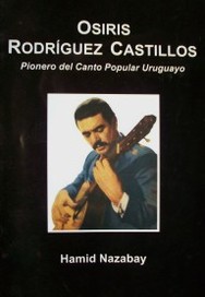 Osiris Rodríguez Castillos : pionero del canto popular uruguayo