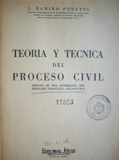 Teoría y técnica del proceso civil : (ensayo de una sistemática del derecho procesal argentino)