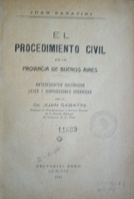 El procedimiento civil en la provincia de Buenos Aires : antecedentes históricos : leyes y disposiciones orgánicas