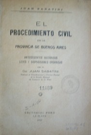 El procedimiento civil en la provincia de Buenos Aires : antecedentes históricos : leyes y disposiciones orgánicas