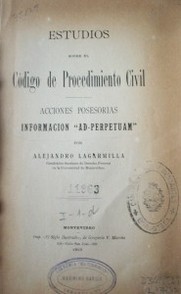 Estudios sobre el Código de procedimiento civil : acciones posesorias, información "ad-perpetuam"