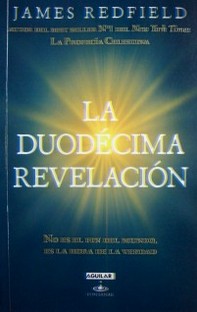 La duodécima revelación : [No es el fin del mundo, es la hora de la verdad]