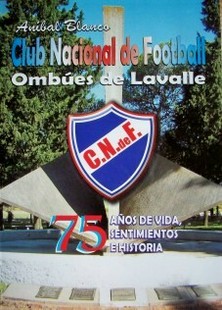 Club Nacional de Football de Ombúes de Lavalle : 75 años de vida, sentimentos e historia