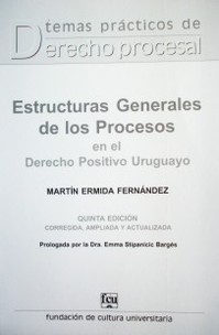 Estructuras generales de los procesos en el Derecho Positivo uruguayo