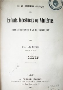 De la condition juridique des enfants incestueux ou adultérins d'après le Code Civil et la Loi du 7 novembre 1907