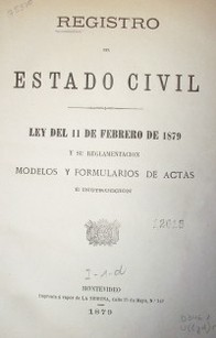 Registro del estado civl : ley del 11 de febrero de 1879 y su reglamentación, modelos y formularios de actas é instrucción
