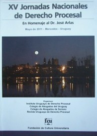 Jornadas Nacionales de Derecho Procesal (15ª) : en homenaje al Dr. José Arlas