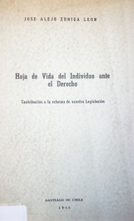 Hoja de vida del individuo ante el Derecho : contribución a la reforma de nuestra legislación