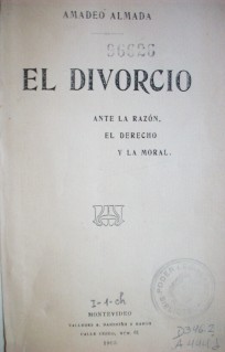 El divorcio : ante la razón, el derecho y la moral