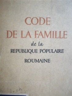 Code de famille de la Republique Populaire Roumaine