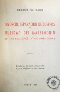 Divorcio, separación de cuerpos y nulidad del matrimonio : en las naciones latino-americanas