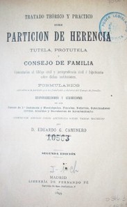 Tratado teórico y práctico sobre partición de herencia tutela, protutela y consejo de familia