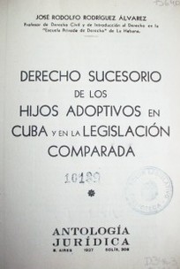 Derecho sucesorio de los hijos adoptivos en Cuba y en la legislación comparada