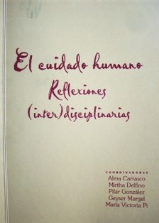 El cuidado humano : reflexiones (inter) disciplinarias