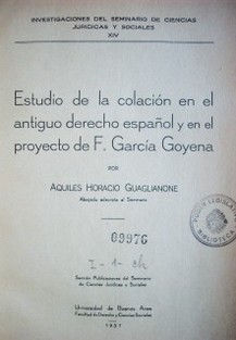 Estudio de la colación en el antiguo derecho español y en el proyecto de F. García Goyena