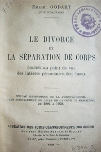 Le divorce et la séparation de corps : étudiés au point de vue des intérêts pécuniaires des époux. Exposé méthodique de la jurisprudence, plus spécialment de celle de la cour de cassation de 1804 a 1928