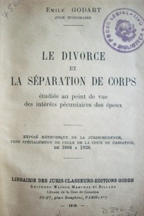 Le divorce et la séparation de corps : étudiés au point de vue des intérêts pécuniaires des époux. Exposé méthodique de la jurisprudence, plus spécialment de celle de la cour de cassation de 1804 a 1928