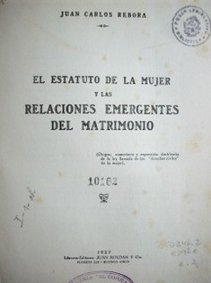 El estatuto de la mujer y las relaciones emergentes del matrimonio : (origen, comentario y exposición doctrinaria de la ley llamada de los "derechos civiles" de la mujer