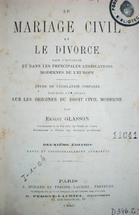 Le mariage civil et le divorce : dans l'antiqueté et dans les principales legislations modernes de l' Europe