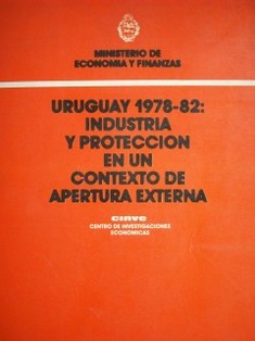 Uruguay 1978-82 : industria y protección en un contexto de apertura externa