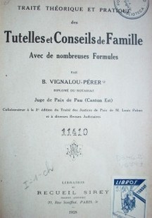 Traité théorique et pratique des tutelles et conseils de famille avec de nombreuses formules