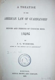 A treatise on the american law of guardianship of minors and persons of unsound mind